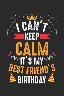 Book cover for I Can't Keep Calm It's My best friend's Birthday