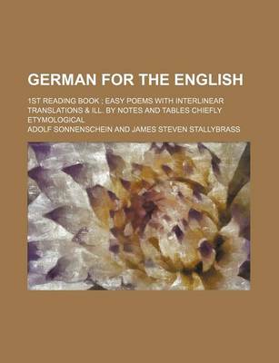 Book cover for German for the English; 1st Reading Book Easy Poems with Interlinear Translations & Ill. by Notes and Tables Chiefly Etymological