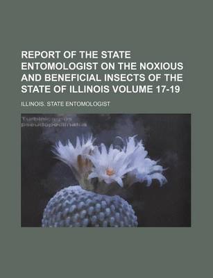 Book cover for Report of the State Entomologist on the Noxious and Beneficial Insects of the State of Illinois Volume 17-19