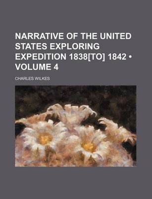 Book cover for Narrative of the United States Exploring Expedition 1838[to] 1842 (Volume 4)