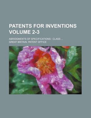 Book cover for Patents for Inventions; Abridgments of Specifications Class Volume 2-3