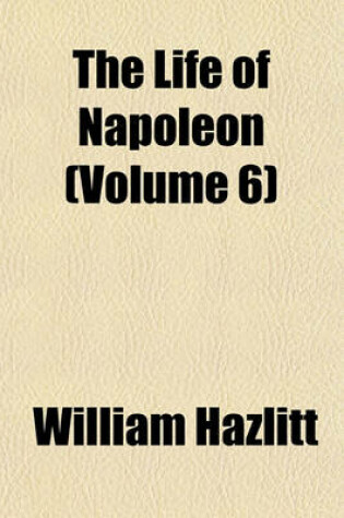 Cover of The Life of Napoleon (Volume 6)