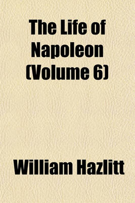 Book cover for The Life of Napoleon (Volume 6)