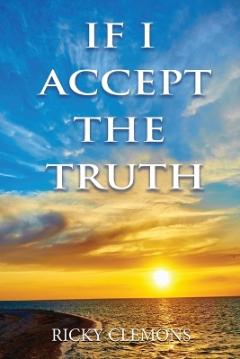 Book cover for If I Accept the Truth