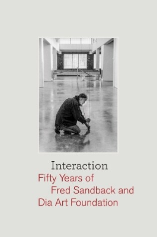 Cover of Interaction: Fifty Years of Fred Sandback and Dia Art Foundation