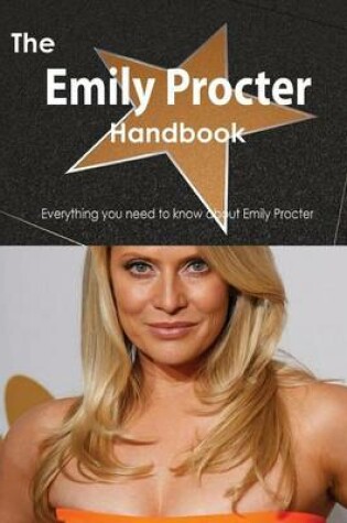 Cover of The Emily Procter Handbook - Everything You Need to Know about Emily Procter