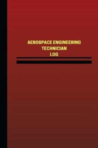 Cover of Aerospace Engineering Technician Log (Logbook, Journal - 124 pages, 6 x 9 inches