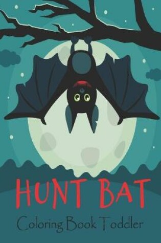 Cover of Hunt Bat Coloring Book Toddler