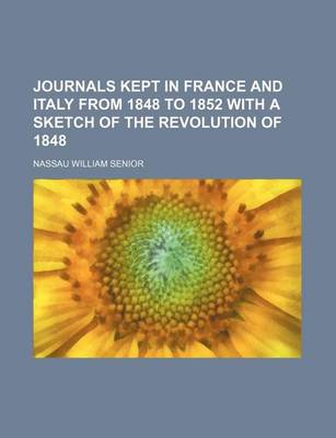 Book cover for Journals Kept in France and Italy from 1848 to 1852 with a Sketch of the Revolution of 1848