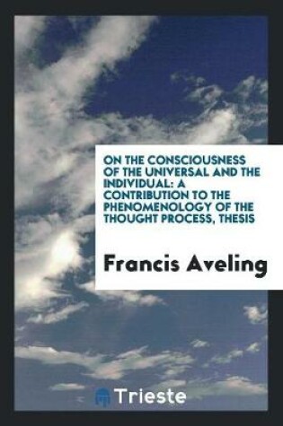 Cover of On the Consciousness of the Universal and the Individual [microform]