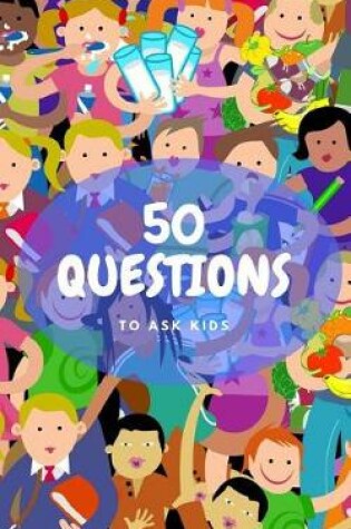 Cover of 50 Questions To Ask Kids