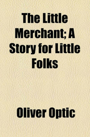 Cover of The Little Merchant; A Story for Little Folks