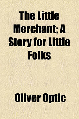 Book cover for The Little Merchant; A Story for Little Folks