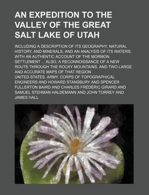 Book cover for An Expedition to the Valley of the Great Salt Lake of Utah; Including a Description of Its Geography, Natural History, and Minerals, and an Analysis of Its Waters with an Authentic Account of the Mormon Settlement Also, a Reconnoissance of a New Route Th