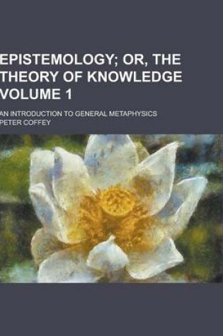 Cover of Epistemology; An Introduction to General Metaphysics Volume 1