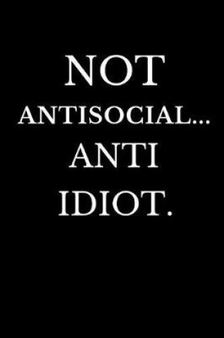 Cover of Not Antisocial Anti Idiot