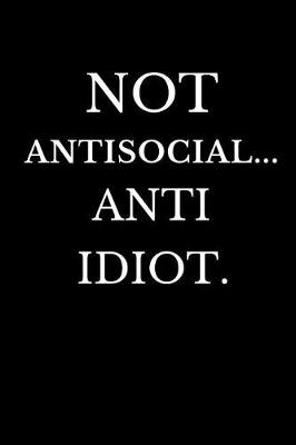 Book cover for Not Antisocial Anti Idiot
