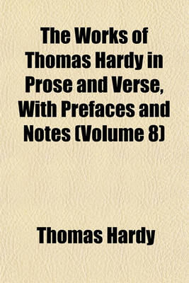 Book cover for The Works of Thomas Hardy in Prose and Verse, with Prefaces and Notes (Volume 8)