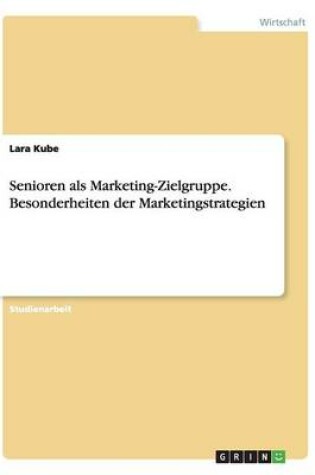 Cover of Senioren als Marketing-Zielgruppe. Besonderheiten der Marketingstrategien