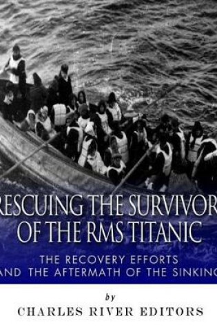 Cover of Rescuing the Survivors of the RMS Titanic