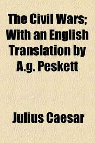 Cover of The Civil Wars; With an English Translation by A.G. Peskett