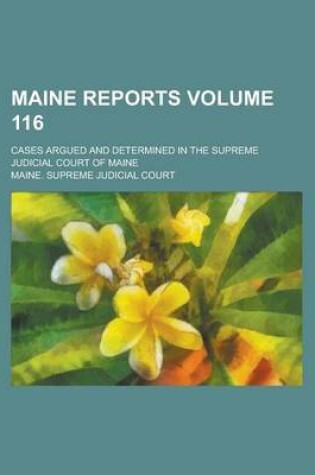 Cover of Maine Reports; Cases Argued and Determined in the Supreme Judicial Court of Maine Volume 116