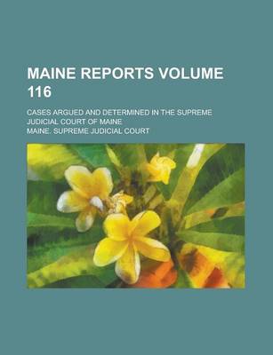 Book cover for Maine Reports; Cases Argued and Determined in the Supreme Judicial Court of Maine Volume 116