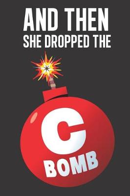 Book cover for And then she dropped the C Bomb