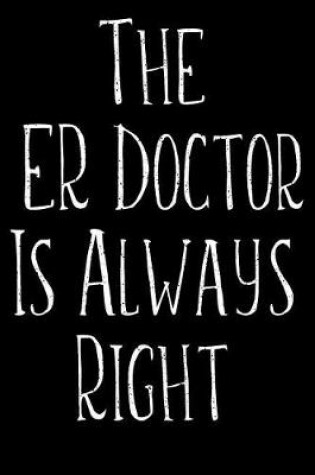 Cover of The ER Doctor Is Always Right