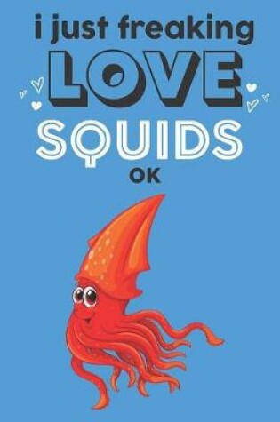 Cover of I Just Freaking Love Squids Ok