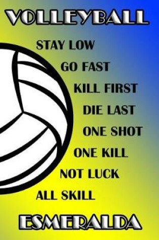 Cover of Volleyball Stay Low Go Fast Kill First Die Last One Shot One Kill Not Luck All Skill Esmeralda