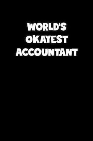 Cover of World's Okayest Accountant Notebook - Accountant Diary - Accountant Journal - Funny Gift for Accountant