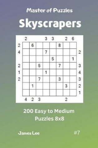 Cover of Master of Puzzles Skyscrapers - 200 Easy to Medium Puzzles 8x8 Vol. 7