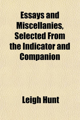 Book cover for Essays and Miscellanies, Selected from the Indicator and Companion