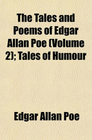 Cover of The Tales and Poems of Edgar Allan Poe (Volume 2); Tales of Humour