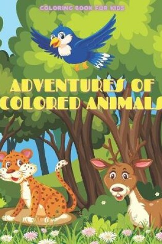 Cover of ADVENTURES OF COLORED ANIMALS - Coloring Book For Kids