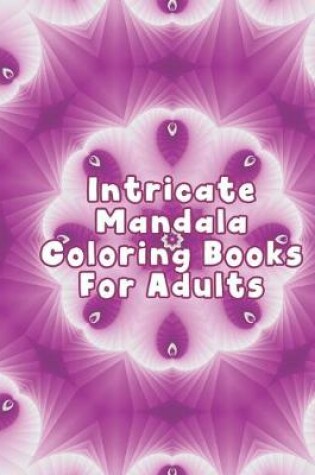 Cover of Inticate Mandala Coloring Books For Adults