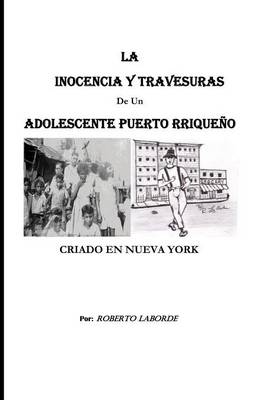 Book cover for La Inocencia y Travesuras de Un Adolescente Puertorriqueno Criado En Nueva York