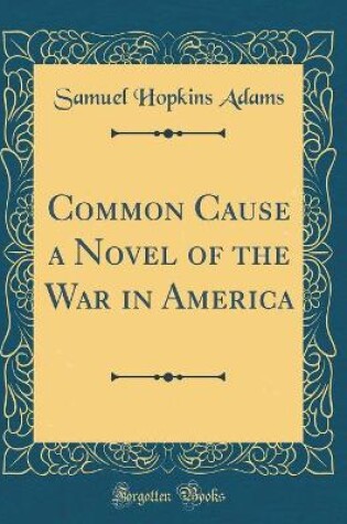 Cover of Common Cause a Novel of the War in America (Classic Reprint)