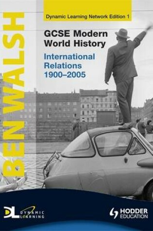 Cover of GCSE Modern World History Dynamic Learning 1 - International Relations 1900-2005