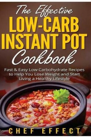 Cover of The Effective Low-Carb Instant Pot Cookbook