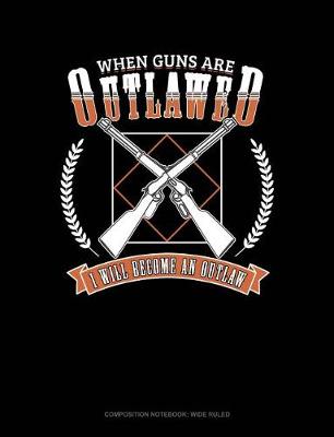 Book cover for When Guns Are Outlawed I Will Become an Outlaw