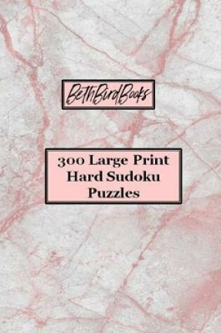 Cover of BethBirdBooks 300 Large Print Hard Sudoku Puzzles