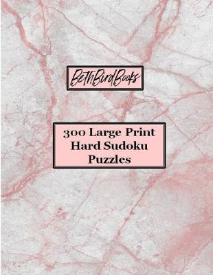 Book cover for BethBirdBooks 300 Large Print Hard Sudoku Puzzles
