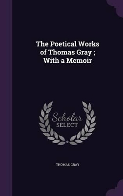 Book cover for The Poetical Works of Thomas Gray; With a Memoir