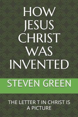 Book cover for How Jesus Christ Was Invented