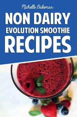 Cover of Non Dairy Evolution Smoothie Recipes