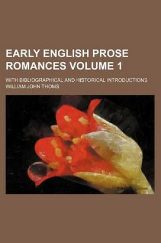 Cover of Early English Prose Romances; With Bibliographical and Historical Introductions Volume 1