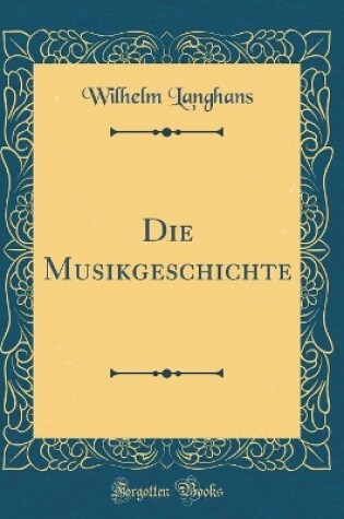Cover of Die Musikgeschichte (Classic Reprint)