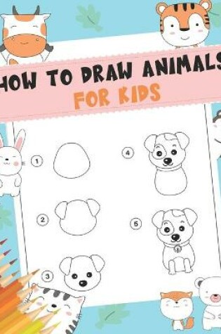 Cover of How to Draw Animals For Kids